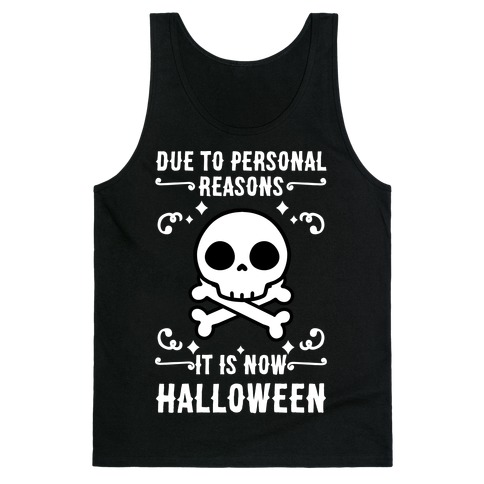 Due To Personal Reasons It Is Now Halloween Skull (White Text) Tank Top