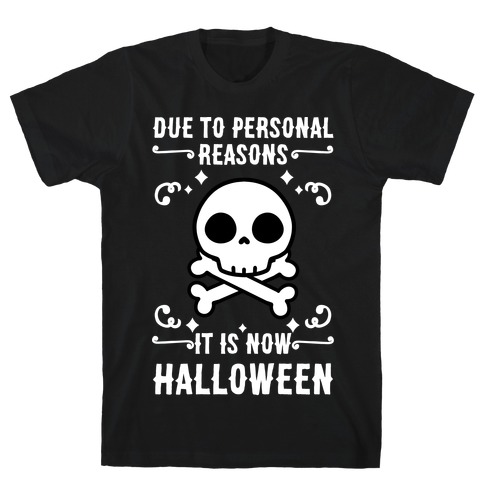 Due To Personal Reasons It Is Now Halloween Skull (White Text) T-Shirt