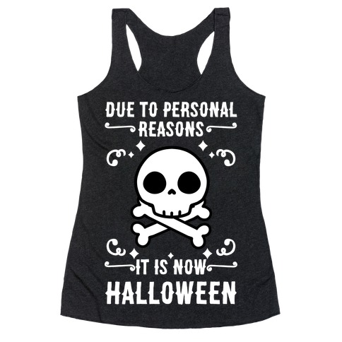 Due To Personal Reasons It Is Now Halloween Skull (White Text) Racerback Tank Top