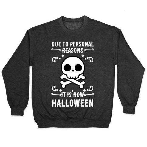 Due To Personal Reasons It Is Now Halloween Skull (White Text) Pullover
