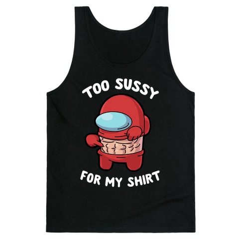 Too Sussy for my Shirt Tank Top