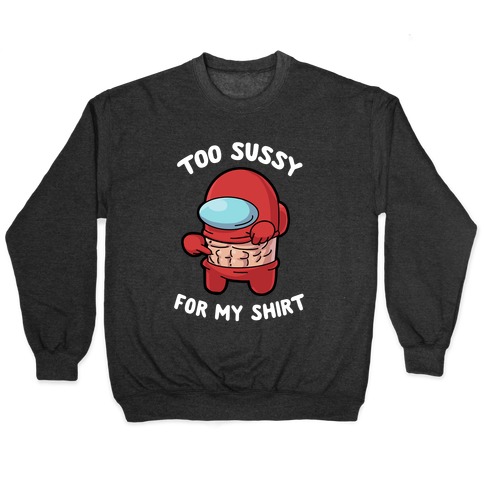 Too Sussy for my Shirt Pullover