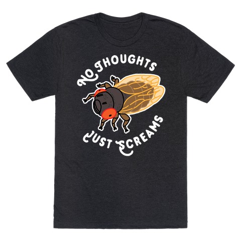 No Thoughts Just Screams Cicada T-Shirt