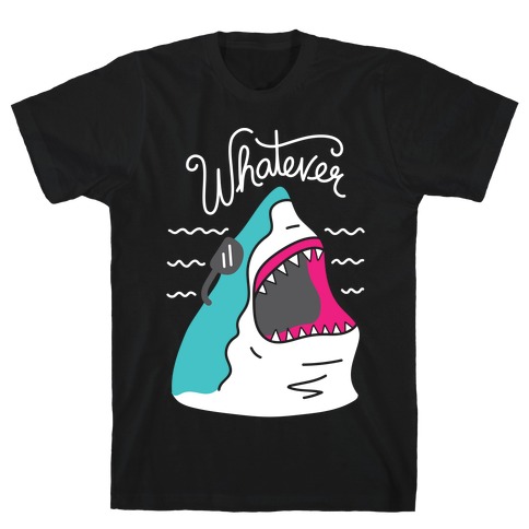 Whatever Shark T-Shirt