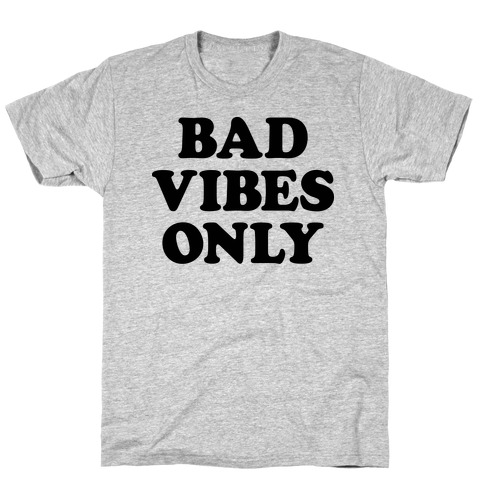 Bad Vibes Only T-Shirt