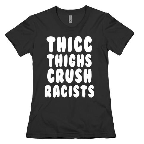 Thicc Thighs Crush Racists Black Womens T-Shirt