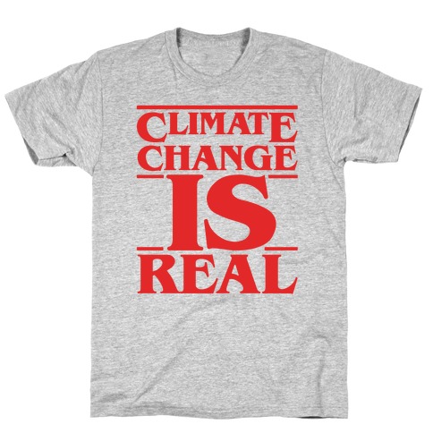 Climate Change Is Real Stranger Things Parody T-Shirt