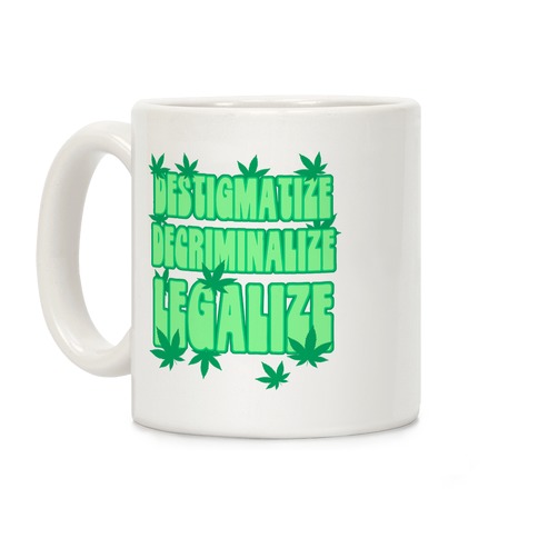 Destigmatize Decriminalize Legalize Coffee Mug