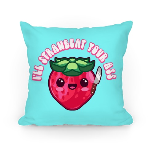 I'll Strawbeat Your Ass Strawberry Pillow