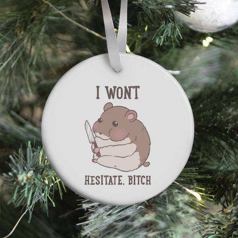 I Won't Hesitate, Bitch Hamster Ornament