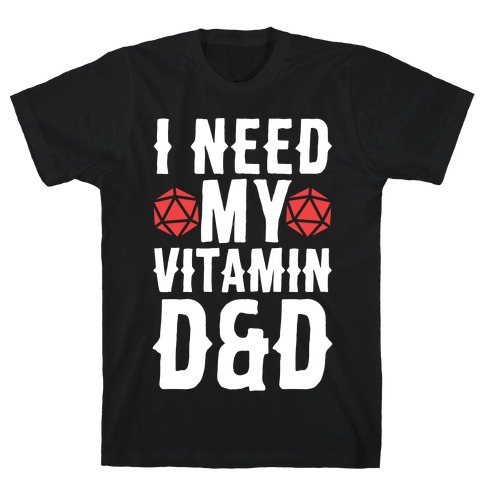 I Need My Vitamin D&D T-Shirt