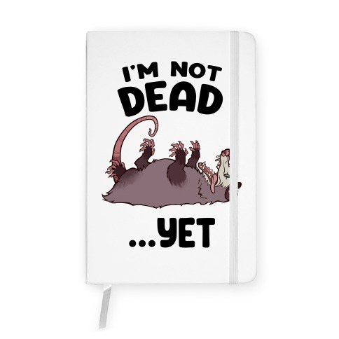 I'm Not Dead... Yet Notebook