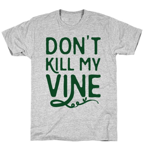 Don't Kill My Vine Parody T-Shirt