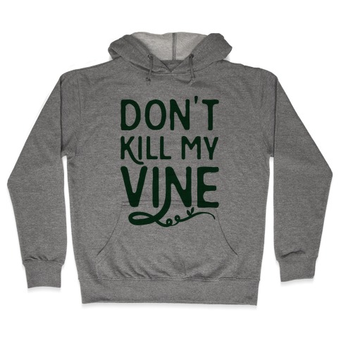 Don't Kill My Vine Parody Hooded Sweatshirt