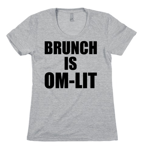 Brunch Is Om-Lit Womens T-Shirt