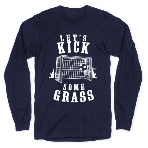 Let's Kick Some Grass Shirt, Soccer Shirt, Funny Sport Shirt