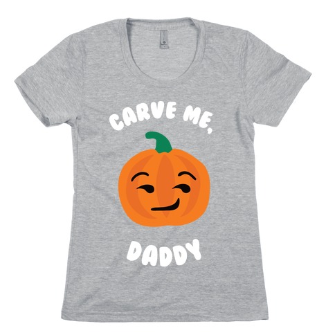 Carve Me, Daddy Womens T-Shirt