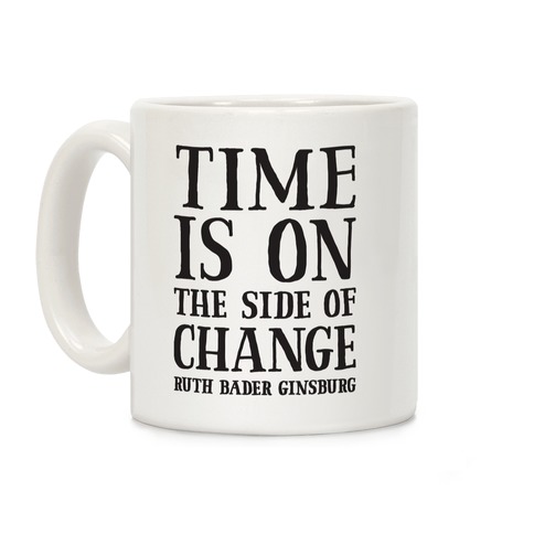 Time Is On The Side Of Change RBG Coffee Mug