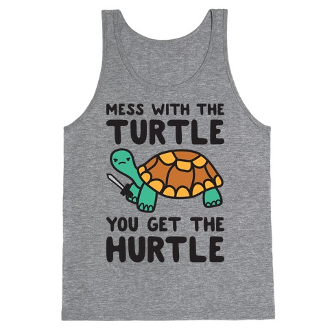Mess With The Turtle You Get The Hurtle Tank Top