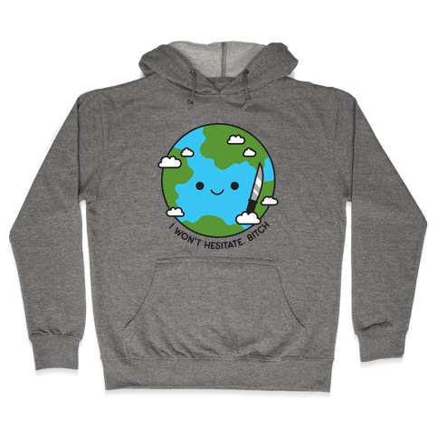 I Won't Hesitate, Bitch Earth Hooded Sweatshirt