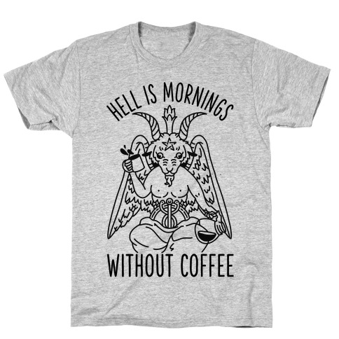 Hell is Mornings Without Coffee Baphomet T-Shirt