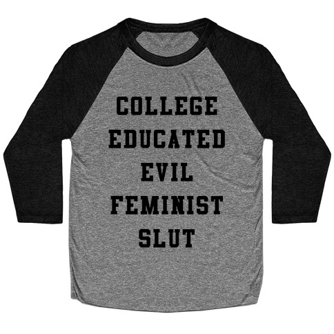 College Educated Evil Feminist Slut Baseball Tee