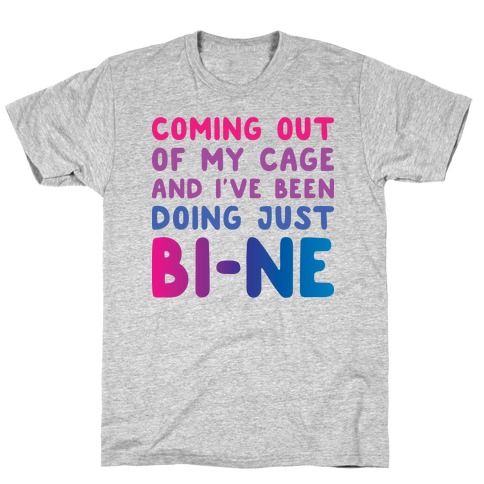 Coming Out Of My Cage And I've Been Doing Just BI-NE T-Shirt