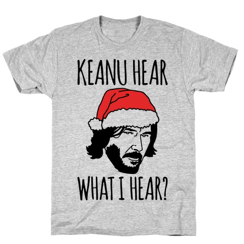 Keanu Hear What I Hear Parody T-Shirt