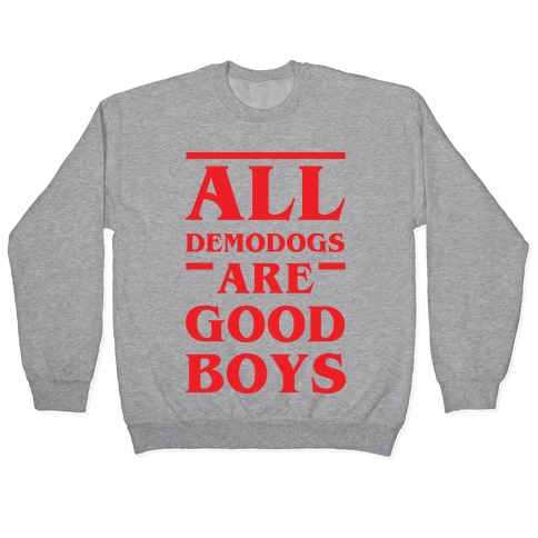 All Demodogs Are Good Boys Pullover