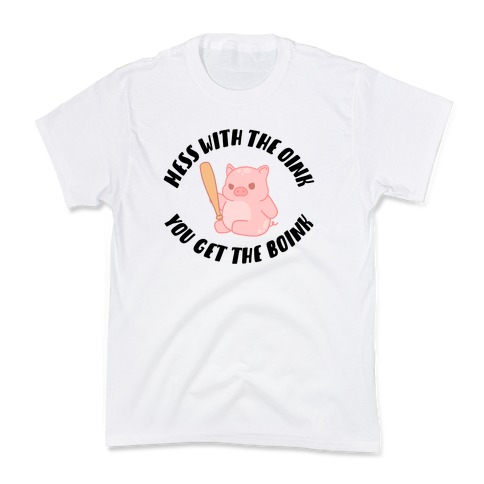 Mess With The Oink You Get The Boink Kids T-Shirt