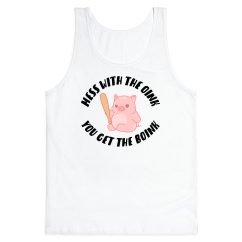 Mess With The Oink You Get The Boink Tank Top