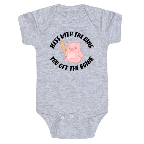 Mess With The Oink You Get The Boink Baby One-Piece
