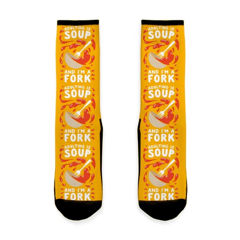 Adulting Is Soup and I'm A Fork Sock