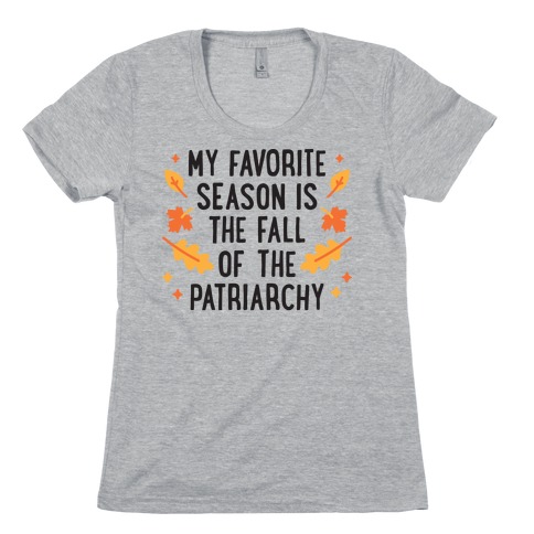 My Favorite Season Is The Fall Of The Patriarchy Womens T-Shirt