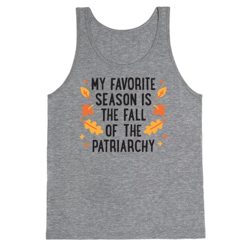 My Favorite Season Is The Fall Of The Patriarchy Tank Top
