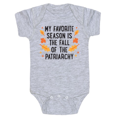 My Favorite Season Is The Fall Of The Patriarchy Baby One-Piece