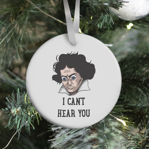 I Can't Hear You Beethoven Parody Ornament