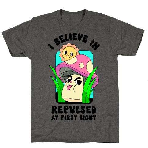 I Believe in Repulsed At First Sight T-Shirt