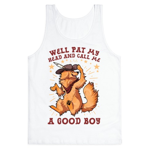 Well Pat My Head And Call Me A Good Boy Tank Top