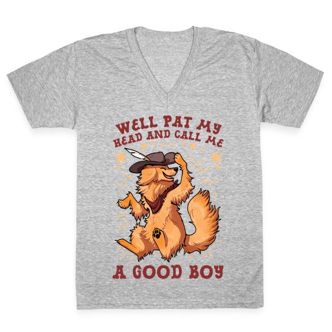 Well Pat My Head And Call Me A Good Boy V-Neck Tee Shirt