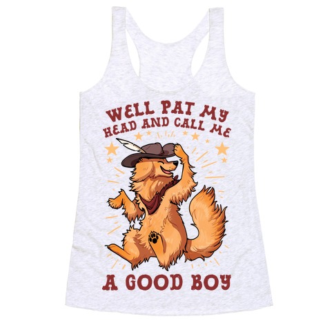 Well Pat My Head And Call Me A Good Boy Racerback Tank Top