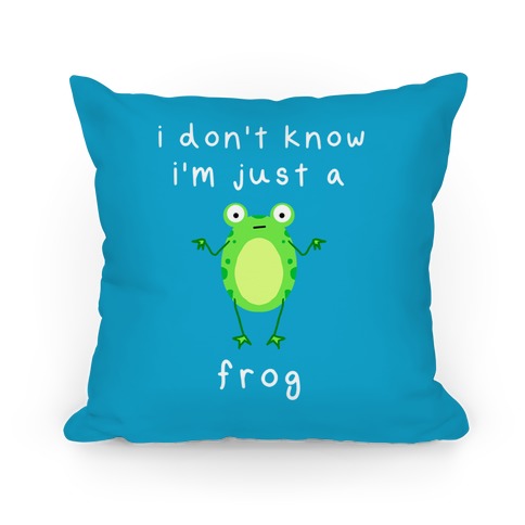 I Don't Know I'm Just A Frog Pillow