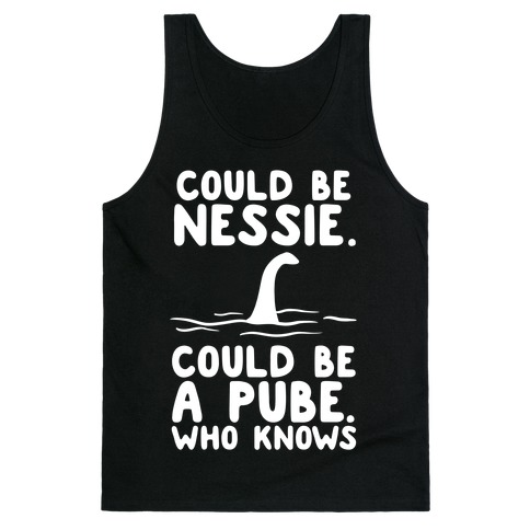 Could Be Nessie. Could Be A Pube. Tank Top