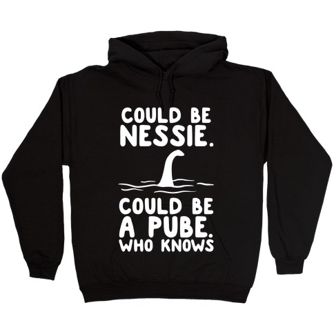 Could Be Nessie. Could Be A Pube. Hooded Sweatshirt