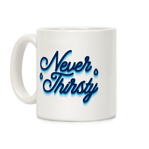 Never Thirsty Coffee Mug