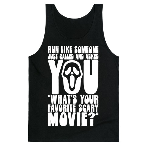 Run Like Someone Just Called and Asked You What's Your Favorite Scary Movie Tank Top
