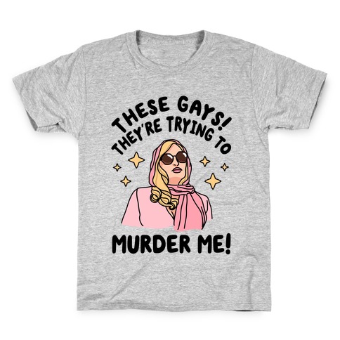 These Gays! They're Trying to Murder Me! Kids T-Shirt