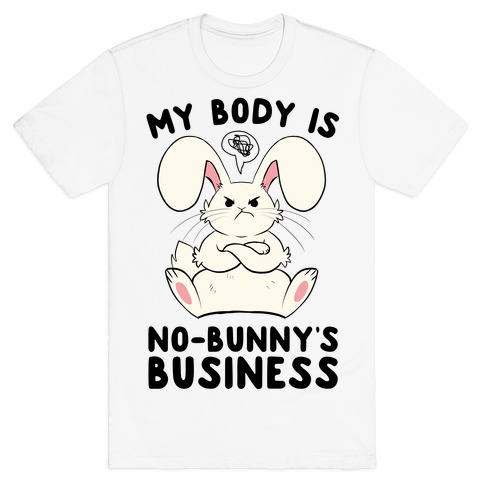 My Body Is No-Bunny's Business T-Shirt