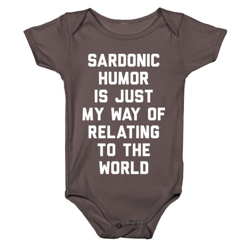 Sardonic Humor Is Just My Way Of Relating To The World Baby One-Piece