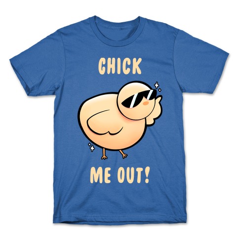 Chick Me Out! T-Shirt